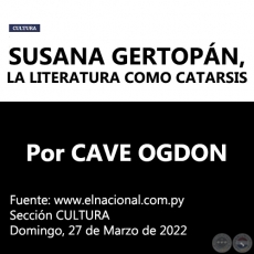 SUSANA GERTOPN, LA LITERATURA COMO CATARSIS - Por CAVE OGDON - Domingo, 27 de Marzo de 2022